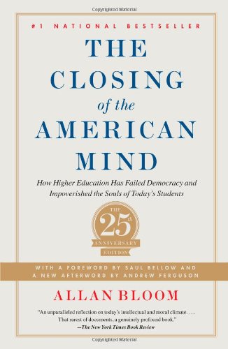 Closing of the American Mind: How Higher Education Has Failed Democracy and Impoverished the Souls of Today's Students