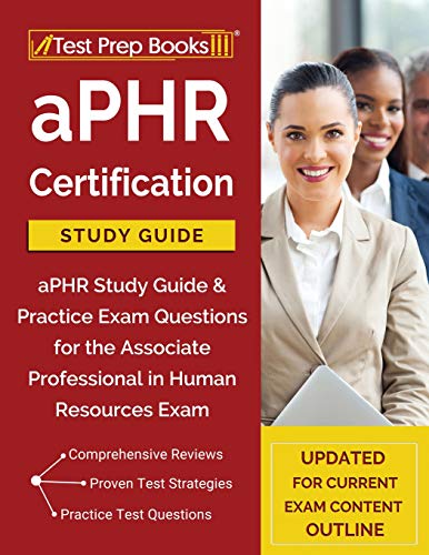 aPHR Certification Study Guide: aPHR Study Guide & Practice Exam Questions for the Associate Professional in Human Resources Exam [Updated for C