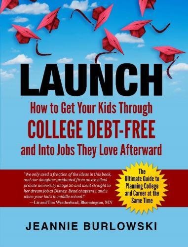 LAUNCH: How to Get Your Kids Through College Debt-Free and Into Jobs They Love Afterward