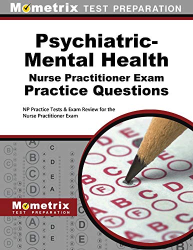 Psychiatric-Mental Health Nurse Practitioner Exam Practice Questions: NP Practice Tests & Exam Review for the Nurse Practitioner Exam