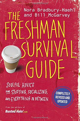 The Freshman Survival Guide: Soulful Advice for Studying. Socializing. and Everything In Between