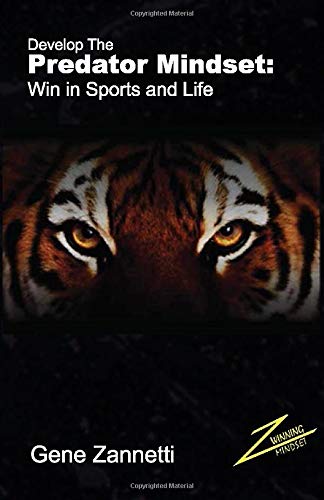 Develop The Predator Mindset: Win in Sports and Life