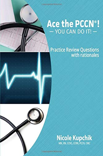 ACE the PCCN&reg;! You Can Do It! Practice Review Questions