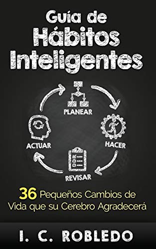 Guía de Hábitos Inteligentes: 36 Pequeños Cambios de Vida que su Cerebro Agradecerá (Spanish Edition)