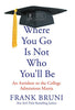 Where You Go Is Not Who You'll Be: An Antidote to the College Admissions Mania