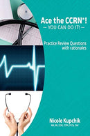 Ace the CCRN:  You Can Do It! Practice Review Questions