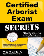 Certified Arborist Exam Secrets Study Guide: Arborist Test Review for the International Society of Arboriculture's Certified Arborist Certification