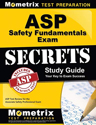 ASP Safety Fundamentals Exam Secrets Study Guide: ASP Test Review for the Associate Safety Professional Exam