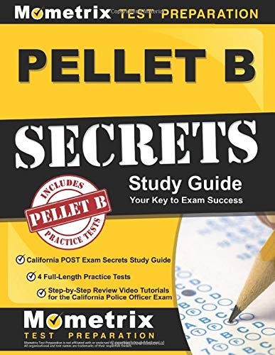 PELLET B Study Guide: California POST Exam Secrets Study Guide. 4 Full-Length Practice Tests. Step-by-Step Review Video Tutorials for the California
