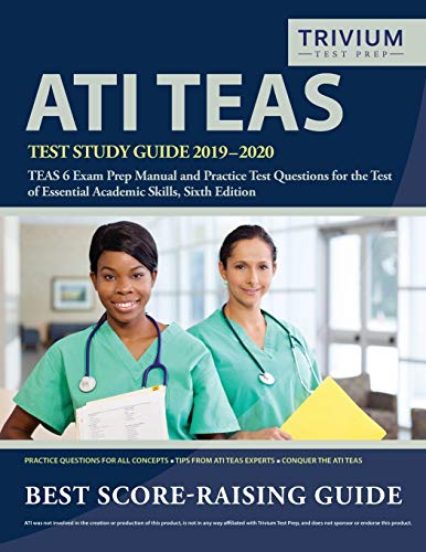ATI TEAS Test Study Guide 2019-2020: TEAS 6 Exam Prep Manual and Practice Test Questions for the Test of Essential Academic Skills. Sixth Edition