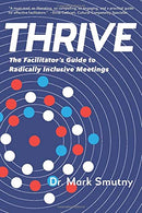 THRIVE: The Facilitator's Guide to Radically Inclusive Meetings