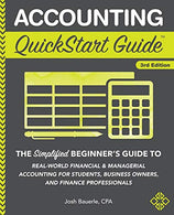 Accounting QuickStart Guide: The Simplified Beginner's Guide to Financial & Managerial Accounting For Students. Business Owners and Finance Prof