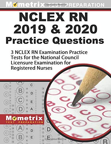 NCLEX RN 2019 & 2020 Practice Questions: 3 NCLEX RN Examination Practice Tests for the National Council Licensure Examination for Registered Nur