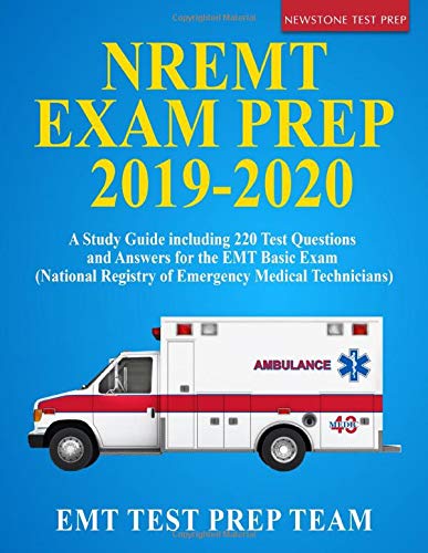 NREMT Exam Prep 2019-2020: A Study Guide including 220 Test Questions and Answers for the EMT Basic Exam (National Registry of Emergency Medical Tec