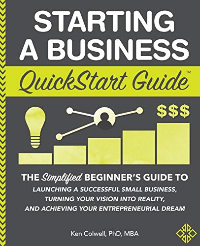 Starting a Business QuickStart Guide: The Simplified Beginner’s Guide to Launching a Successful Small Business. Turning Your Vision into Reali