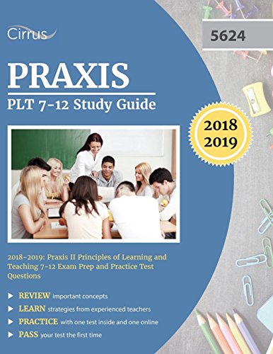 Praxis PLT 7-12 Study Guide 2018-2019: Praxis II Principles of Learning and Teaching 7-12 Exam Prep and Practice Test Questions
