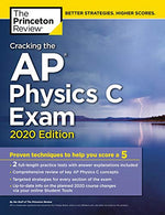 Cracking the AP Physics C Exam. 2020 Edition: Practice Tests & Proven Techniques to Help You Score a 5 (College Test Preparation)