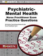 Psychiatric-Mental Health Nurse Practitioner Exam Practice Questions: NP Practice Tests & Exam Review for the Nurse Practitioner Exam