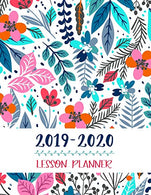 Lesson Planner: Teacher Agenda For Class Organization and Planning | Weekly and Monthly Academic Year (July - August) | Blue Floral (2019-2020)